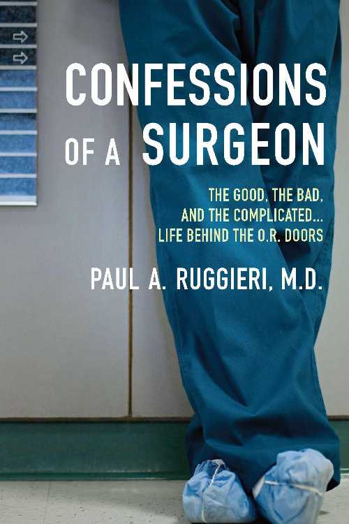 【古本】 Confessions of a Surgeon: The Good, the Bad, and the Complicated...Life Behind the O.R. Doors - Paul A Ruggieri (Berkley) 【紙書籍】 9780425245156