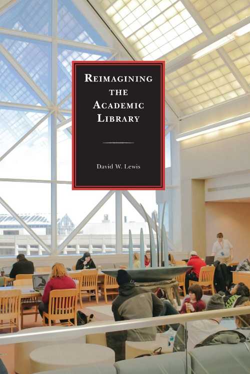 【古本】 Reimagining the Academic Library - David W Lewis (Rowman & Littlefield Publishers) 【紙..