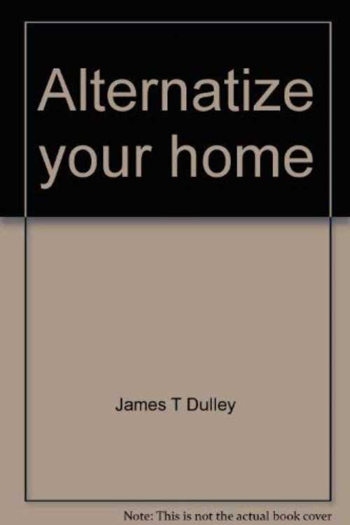 【古本】 Alternatize your home: Cut your utility bills columns and updates - James T Dulley (Starcott Media Services) 【紙書籍】 0962558346
