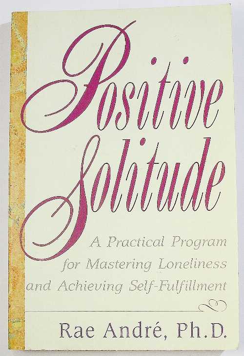 【古本】 Positive Solitude: A Practical Program for Mastering Loneliness and Achieving Self-Fulfillment - Rae Andre (Perennial) 【紙書籍】 9780060922566