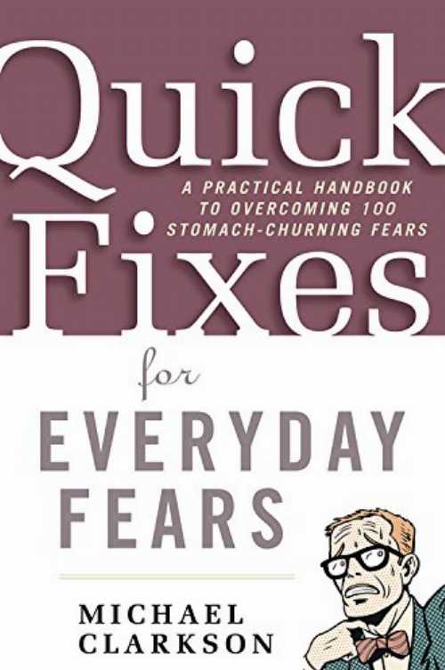 【古本】 Quick Fixes for Everyday Fears: A Practical Handbook to Overcoming 100 Stomach-Churning Fears - Michael Clarkson (Da Capo Lifelong Books) 【紙書籍】 9781569244623