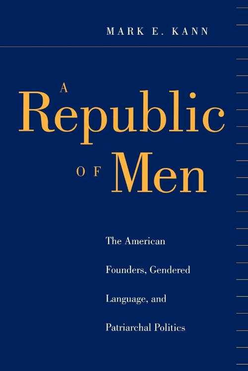 【古本】 Republic of Men: The American Founders, Gendered Language, and Patriarchal Politics - Mark E Kann (NYU Press) 【紙書籍】 9780814747148