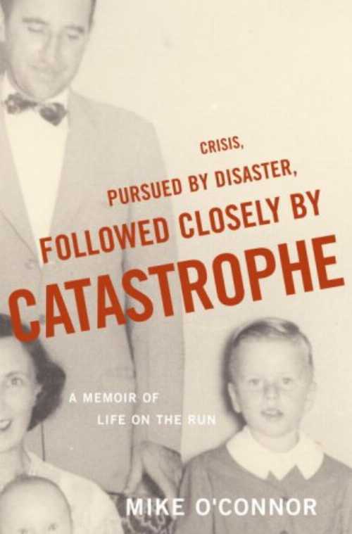 【古本】 Crisis, Pursued by Disaster, Followed Closely by Catastrophe: A Memoir of Life on the Run - Mike O'Connor (Random House) 【紙書籍】 9780375504792
