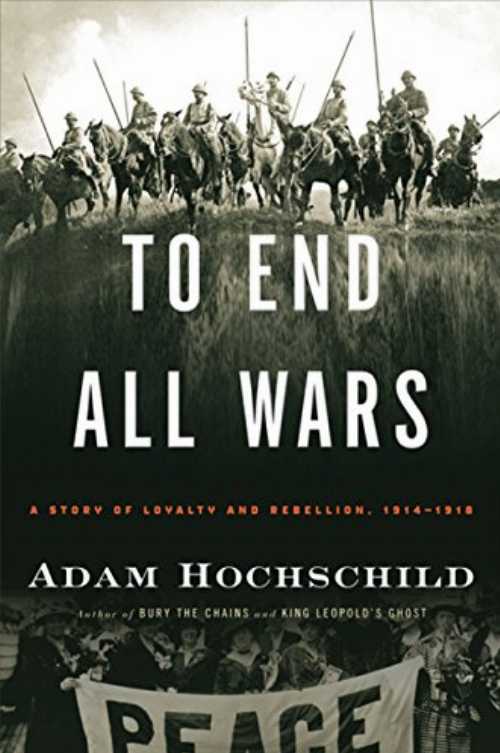【古本】 To End All Wars: A Story of Loyalty and Rebellion, 1914-1918 - Adam Hochschild (Houghton Mifflin Harcourt) 【紙書籍】 9780618758289