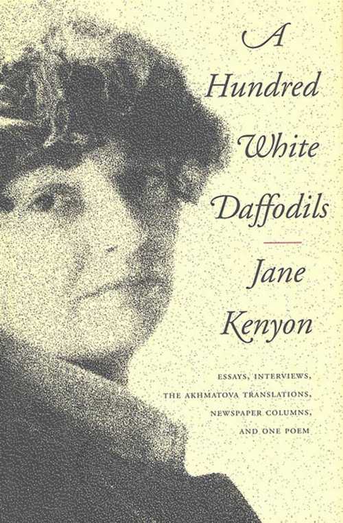 【古本】 Hundred White Daffodils: Essays, Interviews, the Akhmatova Translations, Newspaper Columns, and One Poem - Jane Kenyon (Graywolf Press) 【紙書籍】 9781555972912