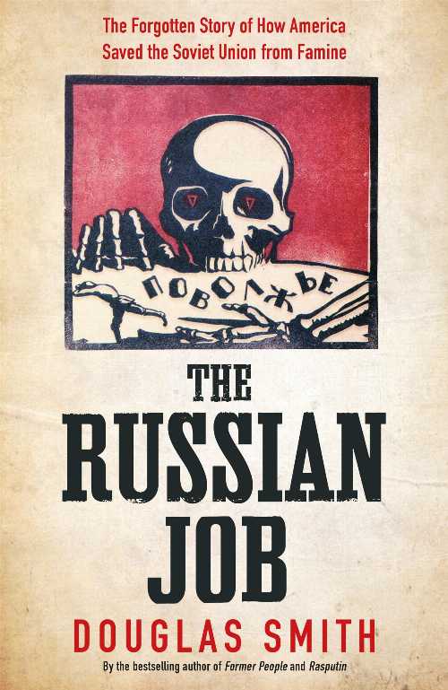 【古本】 The Russian Job: The Forgotten Story of How America Saved Russia from Famine - Douglas Smith (Picador) 【紙書籍】 9781509882892