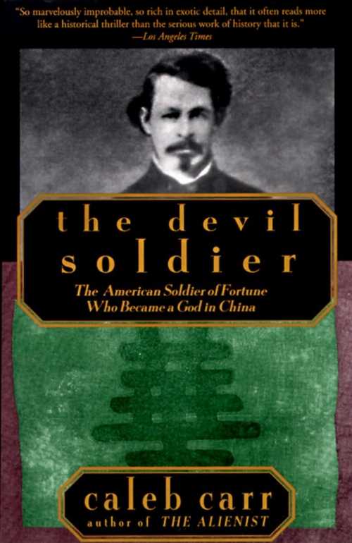 【古本】 Devil Soldier: The American Soldier of Fortune Who Became a God in China - Caleb Carr (Random House Publishing Group) 【紙書籍】 9780679761280