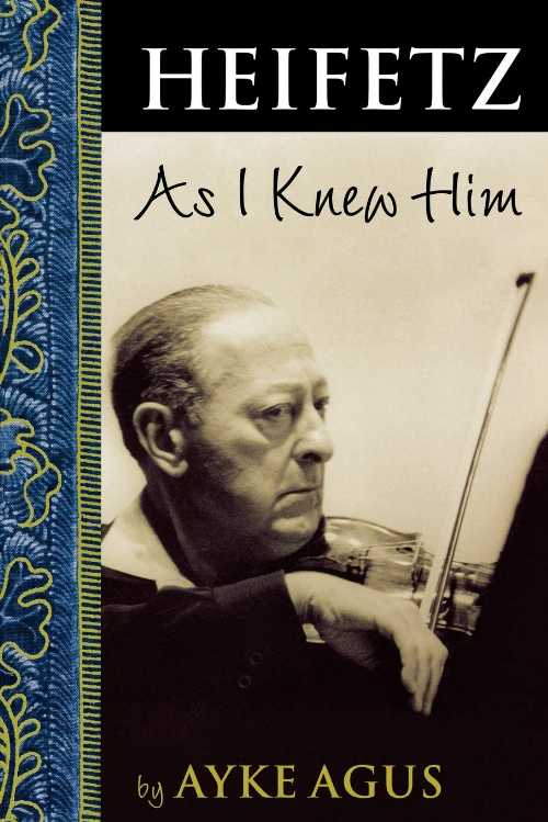【古本】 Heifetz As I Knew Him - Ayke Agus (Amadeus) 【紙書籍】 9781574671216