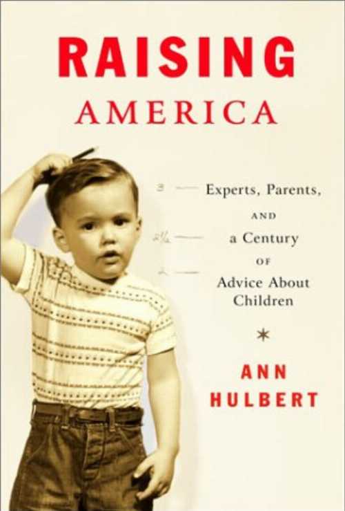 【古本】 Raising America: Experts, Parents, and a Century of Advice about Children - Ann Hulbert (Knopf) 【紙書籍】 0375401202
