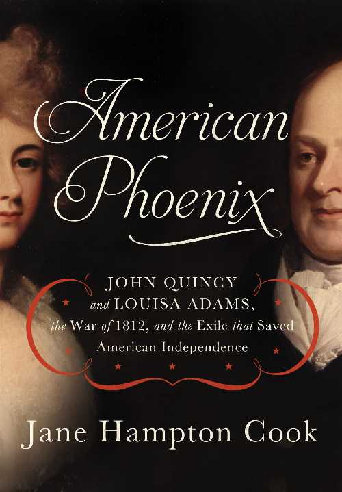 【古本】 American Phoenix: John Quincy and Louisa Adams, the War of 1812, and the Exile That Saved American Independence - Jane Hampton Cook (Thomas Nelson) 【紙書籍】 9781595555410