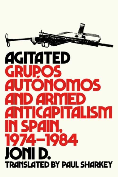 楽天Roundabout BooksAgitated: Grupos Autónomos and Armed Anticapitalism in Spain, 1974-1984 - Joni D （AK Press） 【紙書籍】 9781849354318