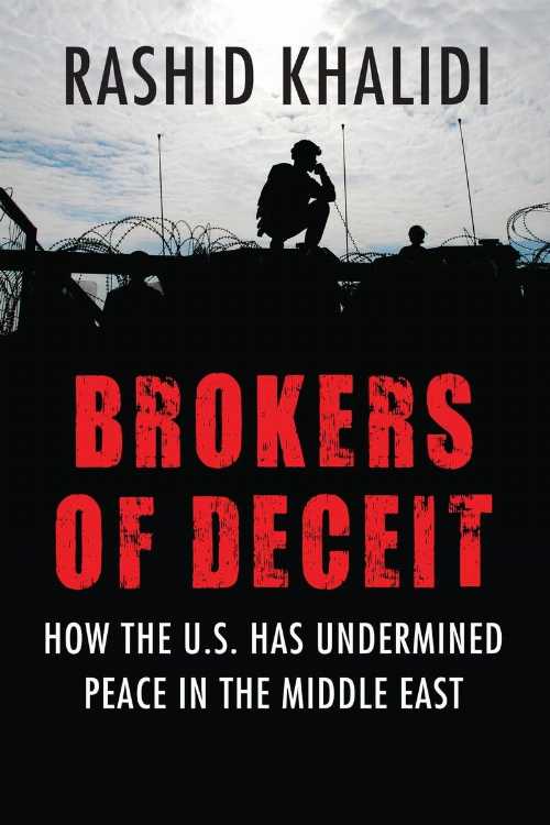 Brokers of Deceit: How the US Has Undermined Peace in the Middle East - Rashid Khalidi (Beacon P..
