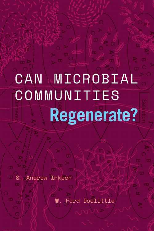 Can Microbial Communities Regenerate?: Uniting Ecology and Evolutionary Biology - S Andrew Inkpen (University of Chicago Press) 【紙書籍】 9780226820347