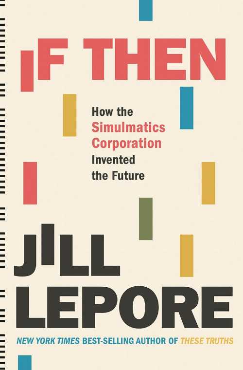 【古本】 If Then: How the Simulmatics Corporation Invented the Future - Jill Lepore (Liveright) ..