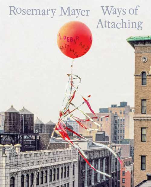 Rosemary Mayer: Ways of Attaching - Rosemary Mayer (Swiss Institute/Konig) 【紙書籍】 9783753301..