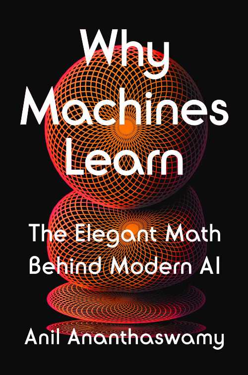 Why Machines Learn: The Elegant Math Behind Modern AI - Anil Ananthaswamy (Dutton) 【紙書籍】 9780593185742