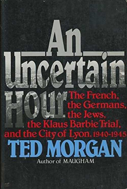 【古本】 Uncertain Hour: The French, the Germans, the Jews, the Klaus Barbie Trial, and the City Of... - Ted Morgan (Quill) 【紙書籍】 9780688107413