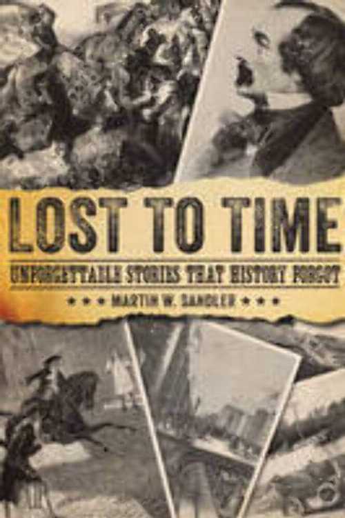 【古本】 Lost to Time: Unforgettable Stories That History Forgot - Martin W Sandler (Union Square & Co.) 【紙書籍】 9781402729584
