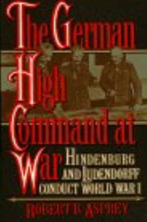 【古本】 German High Command at War: Hindenburg and Ludendorff Conduct World War I - Robert B Asprey (Quill) 【紙書籍】 9780688128425