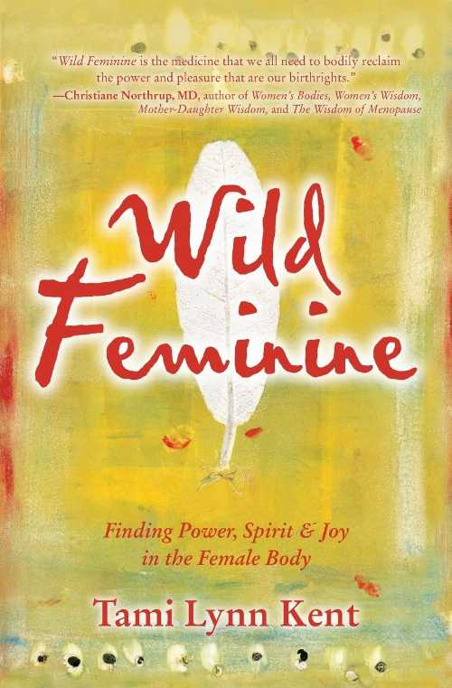 【古本】 Wild Feminine: Finding Power, Spirit & Joy in the Female Body - Tami Lynn Kent (Atria Books/Beyond Words) 【紙書籍】 9781582702841
