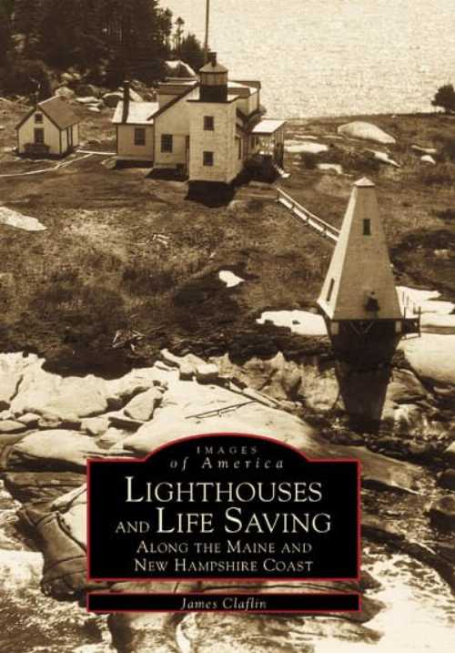 【古本】 Lighthouses and Life Saving Along the Maine and New Hampshire Coast - James Claflin (Arcadia Publishing) 【紙書籍】 9780738503196