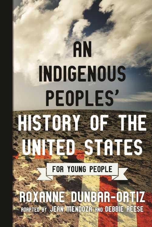 An Indigenous Peoples' History of the United States for Young People - Roxanne Dunbar-Ortiz (Bea..