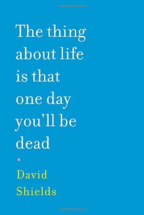 【古本】 Thing about Life Is That One Day You'll Be Dead - David Shields (Knopf) 【紙書籍】 9780307268044