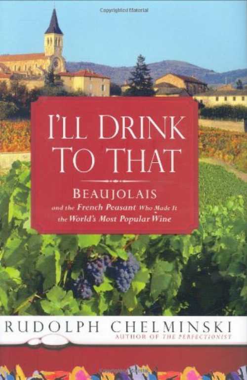 Roundabout Books㤨֡ڸܡ I'll Drink to That: Beaujolais and the French Peasant Who Made It the World's Most Popular Wine - Rudolph Chelminski (Gotham ڻҡ 9781592403202פβǤʤ3,949ߤˤʤޤ