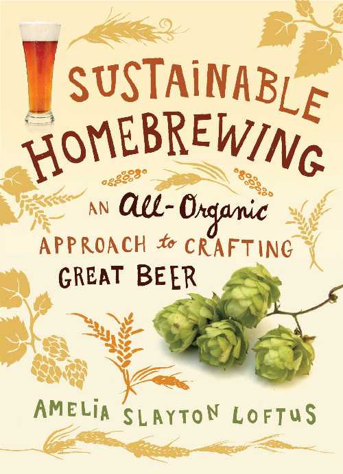 【古本】 Sustainable Homebrewing: An All-Organic Approach to Crafting Great Beer - Amelia Slayton Loftus (Storey Publishing, LLC) 【紙書籍】 9781612121239