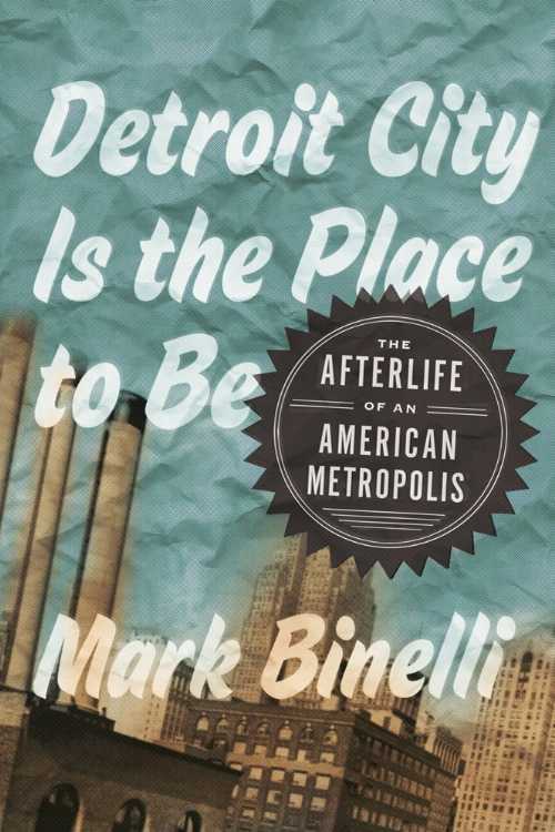【古本】 Detroit City Is the Place to Be: The Afterlife of an American Metropolis - Mark Binelli (Metropolitan Books) 【紙書籍】 9780805092295