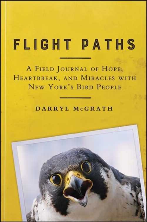【古本】 Flight Paths: A Field Journal of Hope, Heartbreak, and Miracles with New York's Bird People - Darryl McGrath (State University of New York Press) 【紙書籍】 9781438459264