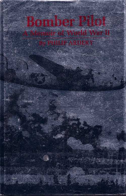 【古本】 Bomber Pilot: A Memoir of World War II - Philip Ardery (Univ Pr of Kentucky) 【紙書籍】 9780739403297