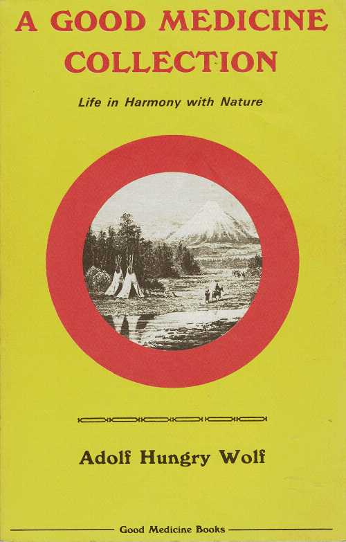 【古本】 Good Medicine Collection: Life in Harmony with Nature - Adolf Hungry Wolf (Good Medicine Books) 【紙書籍】 0920698360