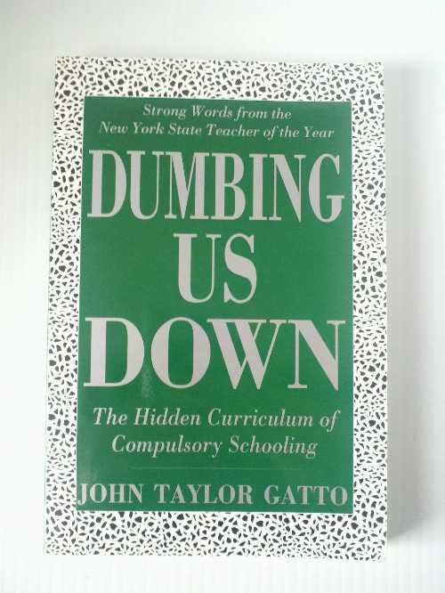 【古本】 Dumbing Us Down: The Hidden Curriculum of Compulsory Schooling - John Taylor Gatto (New..