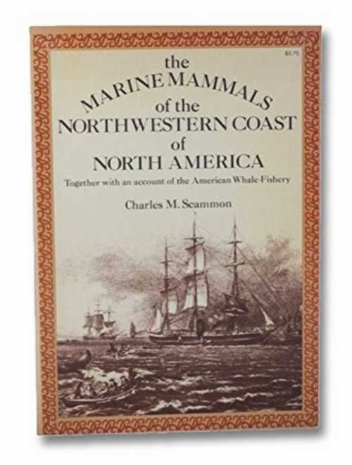 【古本】 The Marine Mammals of the North-Western Coast of North America: Described and Illustrated, Together With an Account of the American Whale-Fishery - Charles M Scammon (Dover Publications, Incorporated) 【紙書籍】 0486219763
