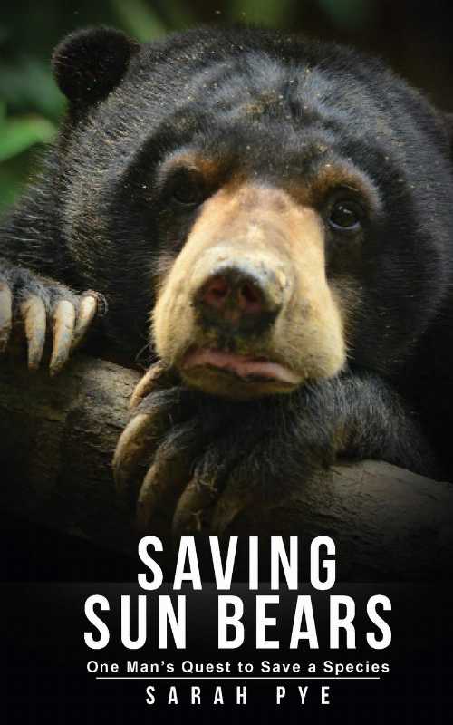 【古本】 Saving Sun Bears: One Man's Quest to Save a Species - Sarah Pye (Signal 8 Press) 【紙書籍】 9789887794998