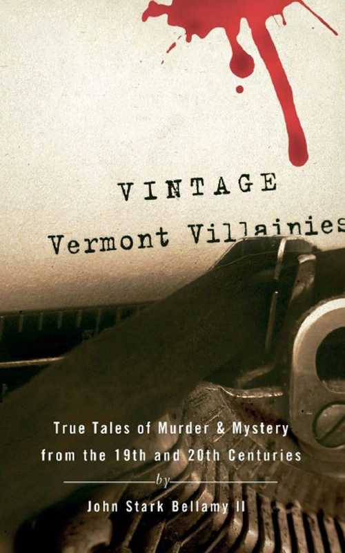 【古本】 Vintage Vermont Villainies: True Tales of Murder & Mystery from the 19th and 20th Centuries - John Stark Bellamy (Countryman Press) 【紙書籍】 9780881507492