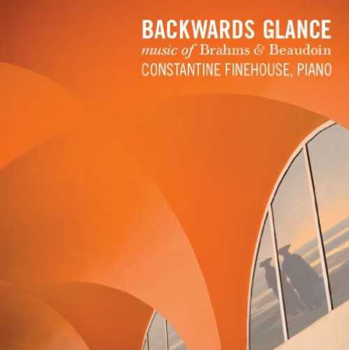 Backwards Glance - Constantine Finehouse; Johannes Brahms; Richard Beaudoin; none; Constantine F..