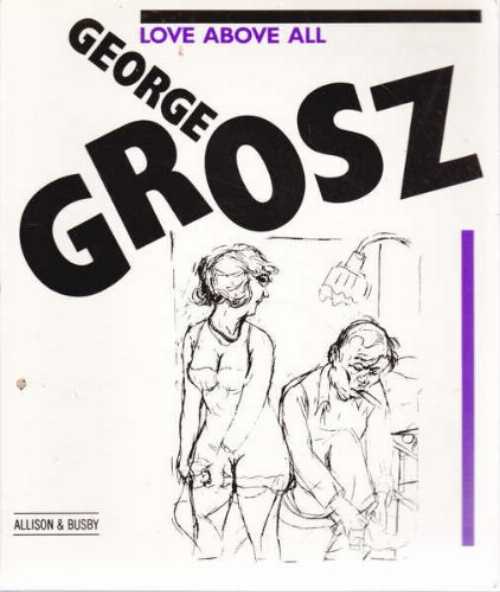 【古本】 Love Above All and Other Drawings - George Grosz (Allison & Busby) 【紙書籍】 0850316243