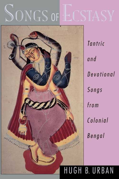 【古本】 Songs of Ecstasy: Tantric and Devotional Songs from Colonial Bengal - Hugh Urban (Oxford University Press) 【紙書籍】 9780195139013
