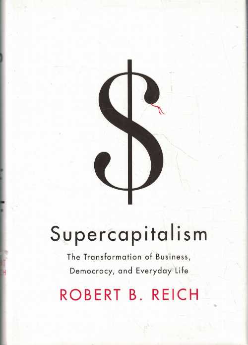 【古本】 Supercapitalism: The Transformation of Business, Democracy, and Everyday Life - Robert B Reich (Knopf) 【紙書籍】 9780307265616