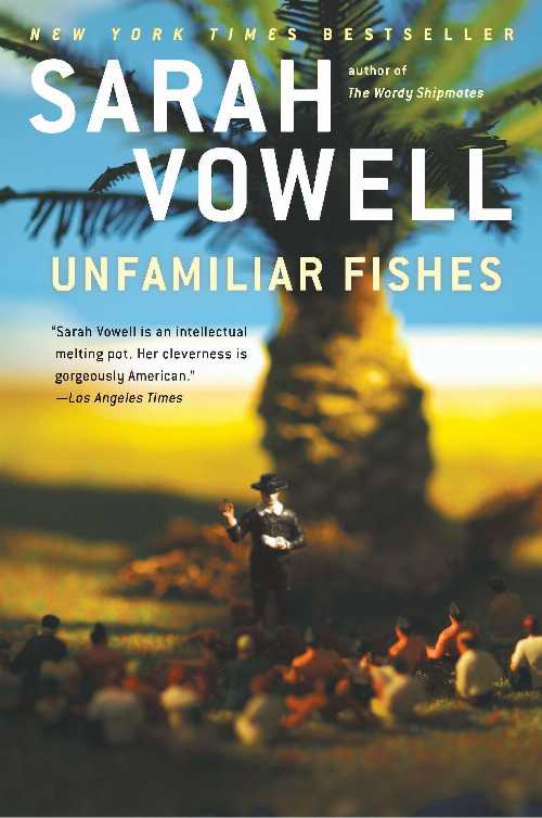 【古本】 Unfamiliar Fishes - Sarah Vowell (Riverhead Books) 【紙書籍】 9781594485640