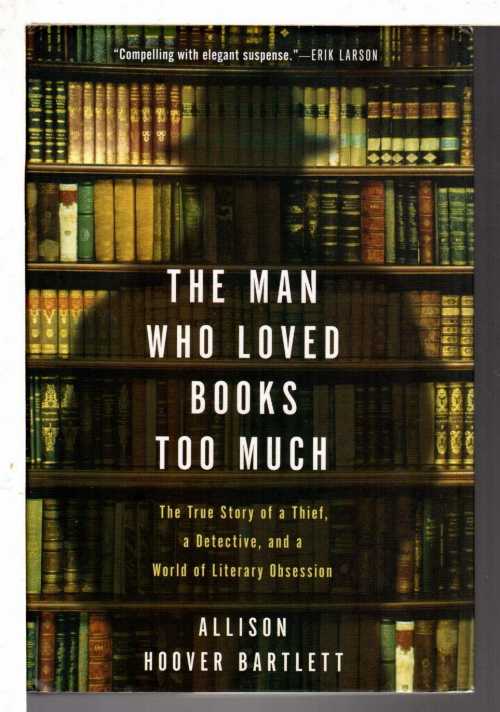 【古本】 Man Who Loved Books Too Much: The True Story of a Thief, a Detective, and a World of Literary Obsession - Allison Hoover Bartlett (Riverhead Books) 【紙書籍】 9781594488917