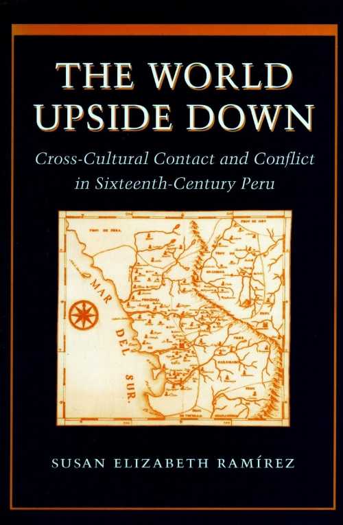 【古本】 World Upside Down: Cross-Cultural Contact and Conflict in Sixteenth-Century Peru - Susan Elizabeth Ramírez (Stanford University Press) 【紙書籍】 9780804735209