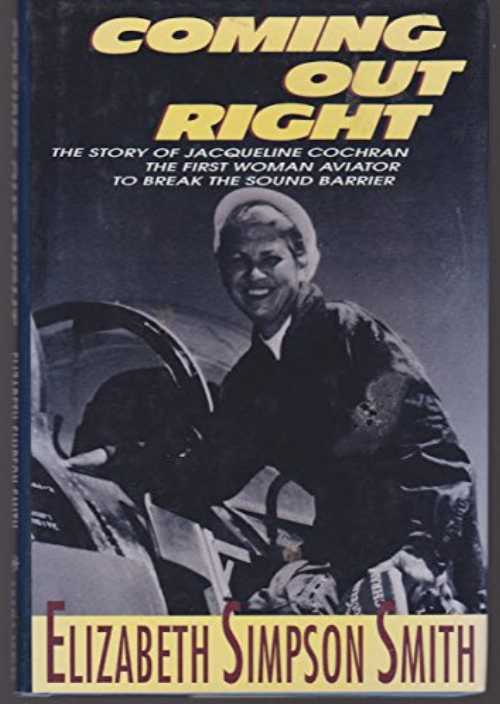 【古本】 Coming Out Right: The Story of Jacqueline Cochran, the First Woman Aviator to Break the Sound Barrier - Elizabeth Simpson Smith (Walker & Co) 【紙書籍】 0802769896