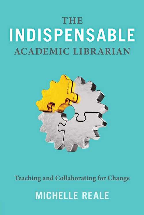 【古本】 Indispensable Academic Librarian: Teaching and Collaborating for Change - Michelle Real..