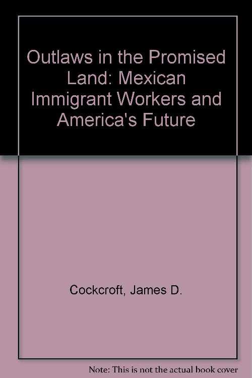 【古本】 Outlaws in the Promised Land: Mexican Immigrant Workers and America's Future (Grove Press) - James D Cockcroft (Grove Pr) 【紙書籍】 0394545923