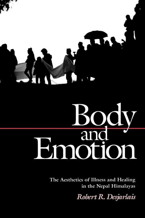 【古本】 Body and Emotion: The Aesthetics of Illness and Healing in the Nepal Himalayas - Robert R Desjarlais (University of Pennsylvania Press) 【紙書籍】 9780812214345
