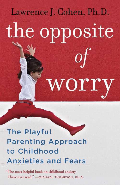 【古本】 Opposite of Worry: The Playful Parenting Approach to Childhood Anxieties and Fears - Lawrence J Cohen (Ballantine Books) 【紙書籍】 9780345539335