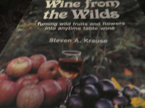 【古本】 Wine from the wilds: Using wild trees, herbs, and flowers in home winemaking - Steven A Krause (UNKNO) 【紙書籍】 0811721299